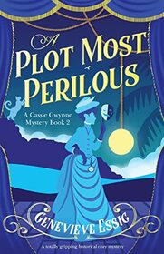 A Plot Most Perilous: A totally gripping historical cozy mystery (A Cassie Gwynne Mystery)