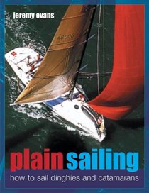 Plain Sailing: How to Sail Dinghies and Catamarans
