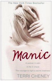 MANIC: A WOMAN IN PAIN. A LIFE IN CHAOS. THE COURAGE TO FIGHT A SECRET MADNESS.