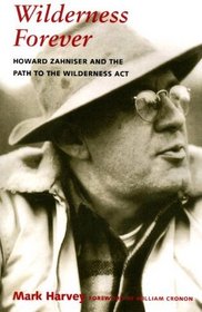 Wilderness Forever: Howard Zahniser and the Path to the Wilderness Act (Weyerhaeuser Environmental Books)