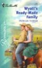 Wyatt's Ready-Made Family (Texas Brotherhood, Bk 5) (Silhouette Romance, No 1707)