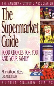 The Supermarket Guide : Food Choices for You and Your Family (The Nutrition Now Series)