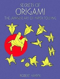 Secrets of Origami : The Japanese Art of Paper Folding (Origami)