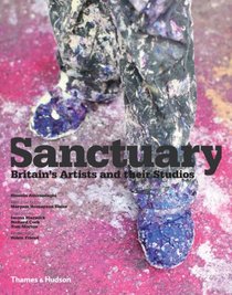 Sanctuary: Britain's Artists and Their Studios. by Hossein Amirsadeghi, Maryam Homayoun Eisler