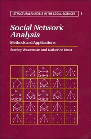 Social Network Analysis : Methods and Applications (Structural Analysis in the Social Sciences)