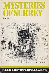 Mysteries of Surrey: interesting and unusual aspects of the county, including Surrey's ghosts and lost villages;