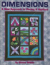 Dimensions a New Approach to Piecing && Applique By Donna Wilder