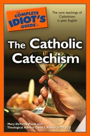 The Complete Idiot's Guide to the Catholic Catechism (Complete Idiot's Guide to)