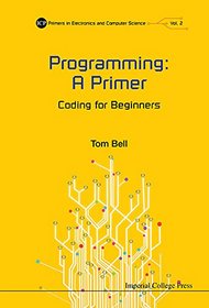 Programming: A Primer: Coding for Beginners