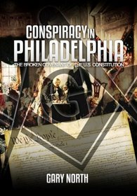 Conspiracy in Philadelphia: The Broken Covenant of the U.S. Constitution