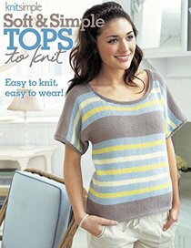 Soho Publishing Soft & Simple Tops to Knit-18 Up-to-The-Minute Tees, Pullovers, Cardis and Toppers
