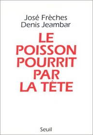 Le poisson pourrit par la tete (French Edition)