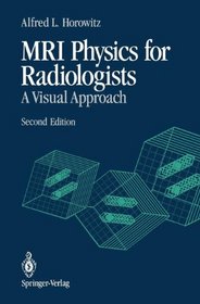 Mri Physics for Radiologists: A Visual Approach