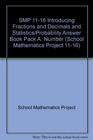 SMP 11-16 Introducing Fractions and Decimals and Statistics/Probability Answer book pack A (School Mathematics Project 11-16)