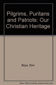 Pilgrims, Puritans and Patriots: Our Christian Heritage