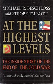 At the Highest Levels: Inside Story of the End of the Cold War