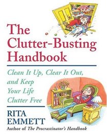The Clutter-Busting Handbook : Clean It Up, Clear It Out, And Keep Your Life Clutter-free