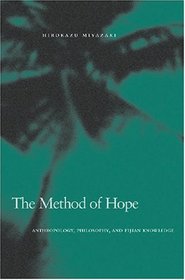 The Method of Hope: Anthropology, Philosophy, and Fijian Knowledge