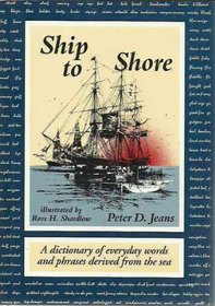 Ship to Shore: A Dictionary of Everyday Words and Phrases Derived from the Sea