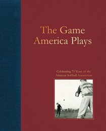 The Game America Plays: Celebrating 75 Years of the Amateur Softball Association