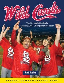 Wild Cards: The St. Louis Cardinals' Stunning 2011 Championship Season