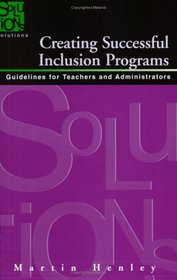Creating Successful Inclusion Programs: Guide-lines for Teachers and Administrators