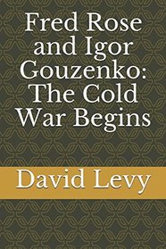 Fred Rose and Igor Gouzenko: The Cold War Begins