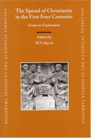 The Spread of Christianity in the First Four Centuries (Columbia Studies in the Classical Tradition) (Columbia Studies in the Classical Tradition)