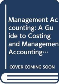 Management Accounting: A Guide to Costing and Management Accounting Techniques