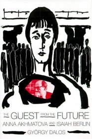 The Guest from the Future: Anna Akhmatova and Isaiah Berlin