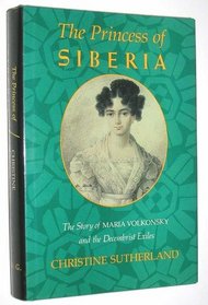 The Princess of Siberia: The Story of Maria Volkonsky and the Decembrist Exiles