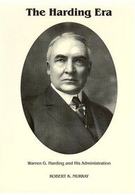 The Harding Era : Warren G. Harding and His Administration (Signature Series)