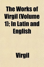 The Works of Virgil (Volume 1); In Latin and English