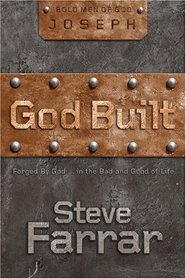 God Built: Forged by God ... in the Bad and Good of Life
