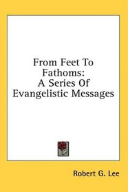 From Feet To Fathoms: A Series Of Evangelistic Messages