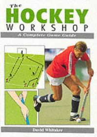 The Hockey Workshop: A Complete Game Guide (Whitaker)