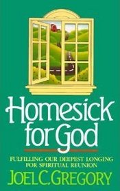 Homesick for God: Fulfilling Our Deepest Longing for Spiritual Reunion
