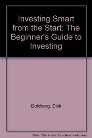 Investing Smart from the Start: The Beginner's Guide to Investing