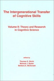 The Intergenerational Transfer of Cognitive Skills: Volume II: Theory and Research in Cognitive Science (Cognition and Literacy)