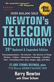 Newton's Telecom Dictionary: covering Telecommunications, The Internet, The Cloud, Cellular, The Internet of Things, Security, Wireless, Satellites, ... Voice, Data, Images, Apps and Video