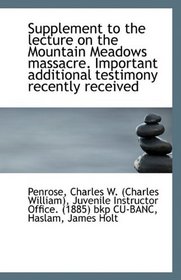 Supplement to the lecture on the Mountain Meadows massacre. Important additional testimony recently