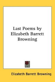 Last Poems by Elizabeth Barrett Browning