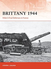 Brittany 1944: Hitler?s Final Defenses in France (Campaign)