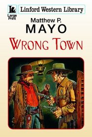 Wrong Town: Complete Edition (Linford Western)