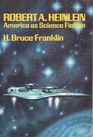Robert A. Heinlein: America as Science Fiction (Science Fiction Writers)