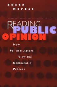 Reading Public Opinion : How Political Actors View the Democratic Process (Studies in Communication, Media, and Public Opinion)