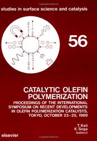 Catalytic Olefin Polymerization: Proceedings of the International Symposium on Recent Developments in Olefin Polymerization Catalysts, Tokyo, Octobe (Studies in Surface Science and Catalysis, 56.)