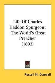 Life Of Charles Haddon Spurgeon: The World's Great Preacher (1892)