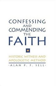 Confessing and Commending the Faith: Historic Witness and Apologetic Method