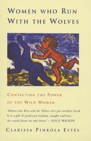 Women Who Run with the Wolves: Contacting the Power of the Wild Woman